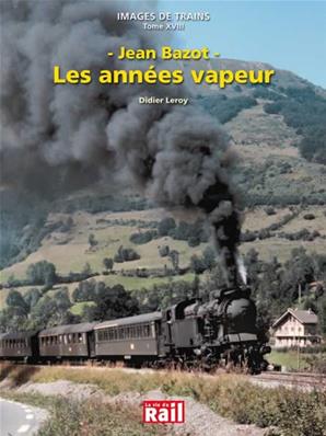 [110222] Images de trains. Tome 18. Les années vapeur. Jean Bazot