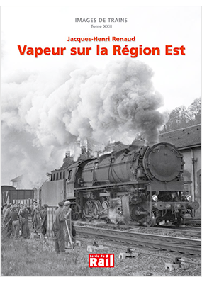 [110264] Images de trains. Tome 22. Vapeur sur la région Est