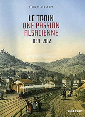 [121100] LE TRAIN UNE PASSION ALSACIENNE 1839 2012
