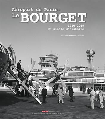 [550001] Aéroport de Paris Le Bourget. 1910 - 2019. Un siécle d'histoire