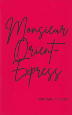 [121874] 'Monsieur Orient-Express' Gerhard J. Rekel